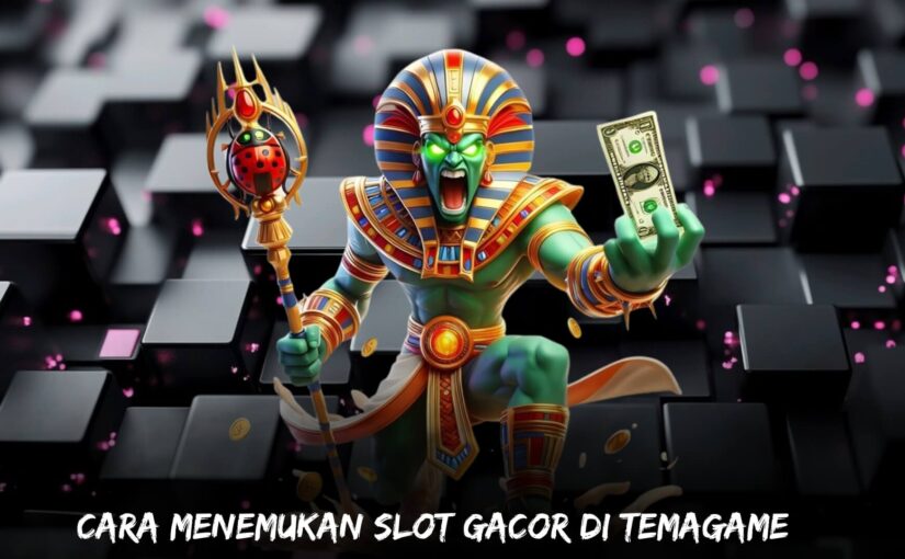 Cara Menemukan Slot Gacor di Temagame