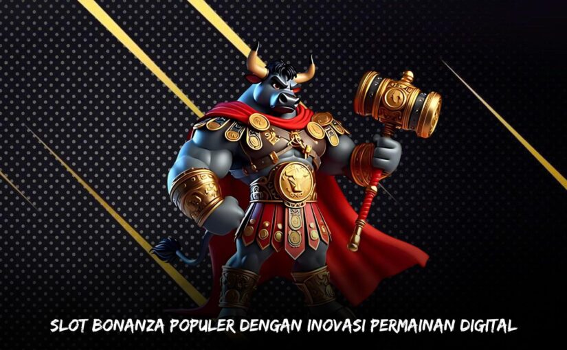 Slot Bonanza Populer dengan Inovasi Permainan Digital