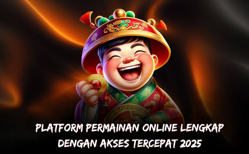 Platform Permainan Online Lengkap dengan Akses Tercepat 2025