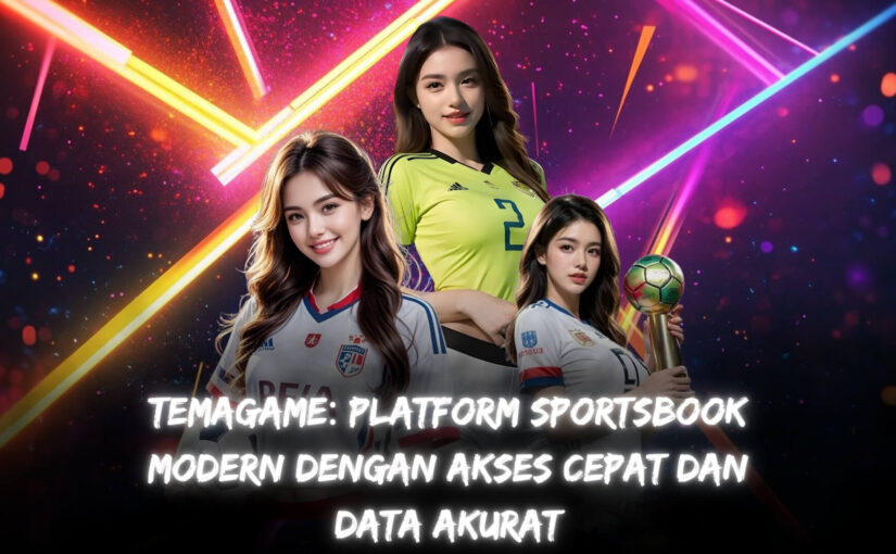 Temagame: Platform Sportsbook Modern dengan Akses Cepat dan Data Akurat
